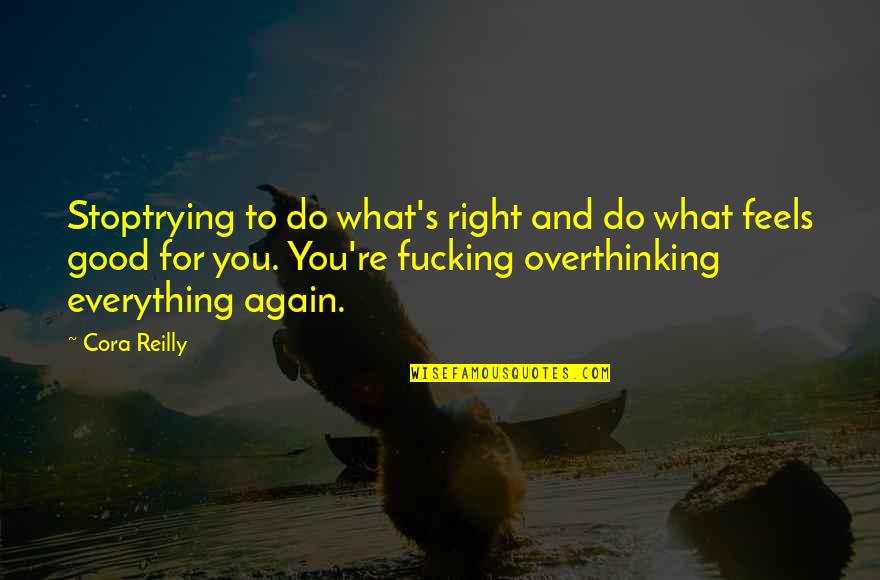 Again Quotes By Cora Reilly: Stoptrying to do what's right and do what