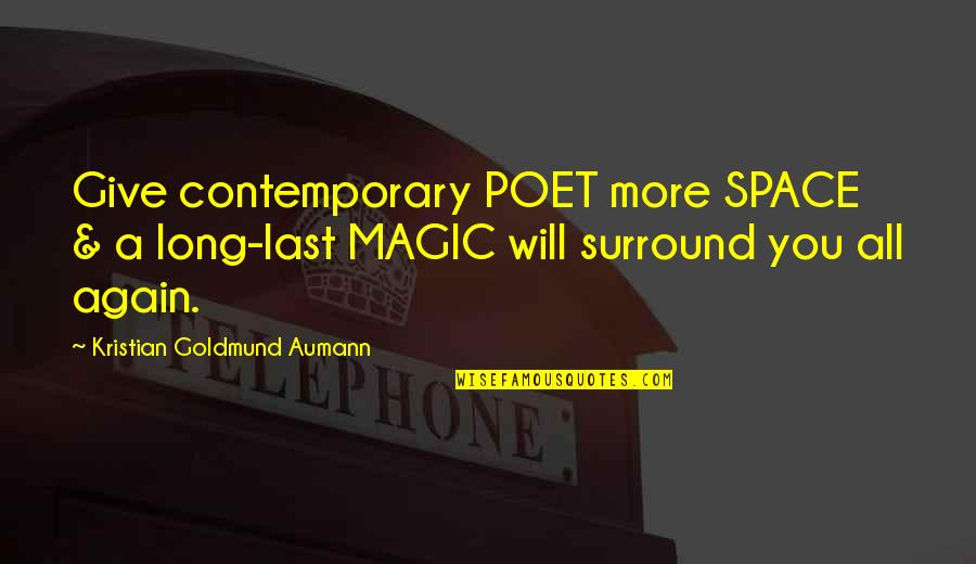 Again The Magic Quotes By Kristian Goldmund Aumann: Give contemporary POET more SPACE & a long-last