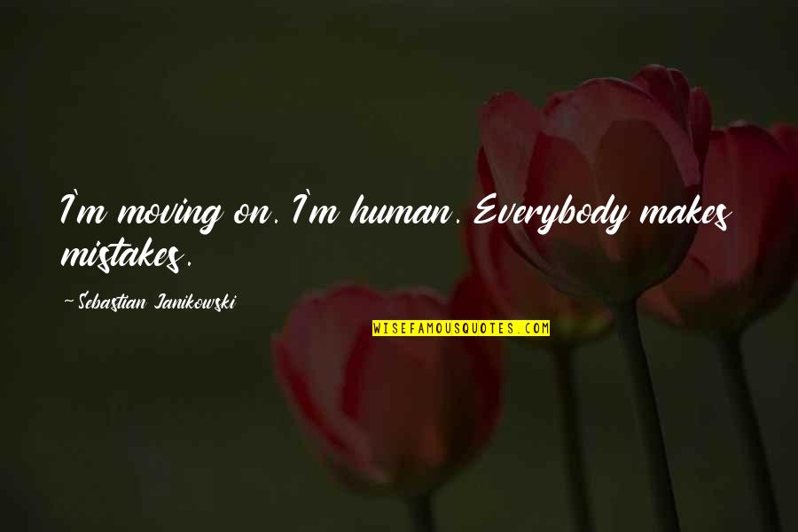 Again The Magic Quotes By Sebastian Janikowski: I'm moving on. I'm human. Everybody makes mistakes.