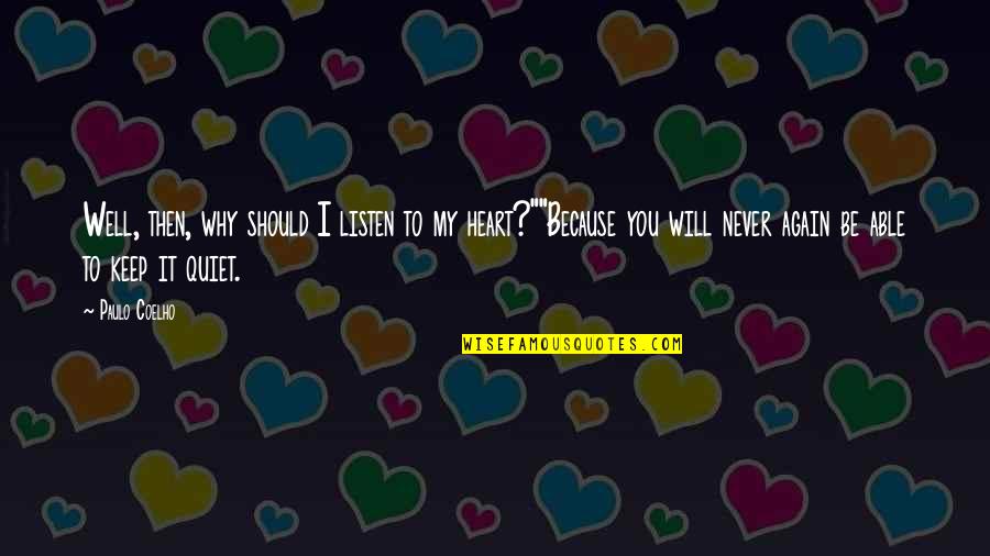 Again You Quotes By Paulo Coelho: Well, then, why should I listen to my Again You Quotes By Paulo Coelho: Well, then, why should I listen to my