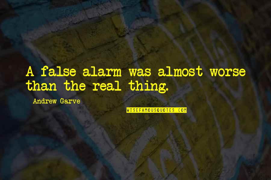 Againe Quotes By Andrew Garve: A false alarm was almost worse than the