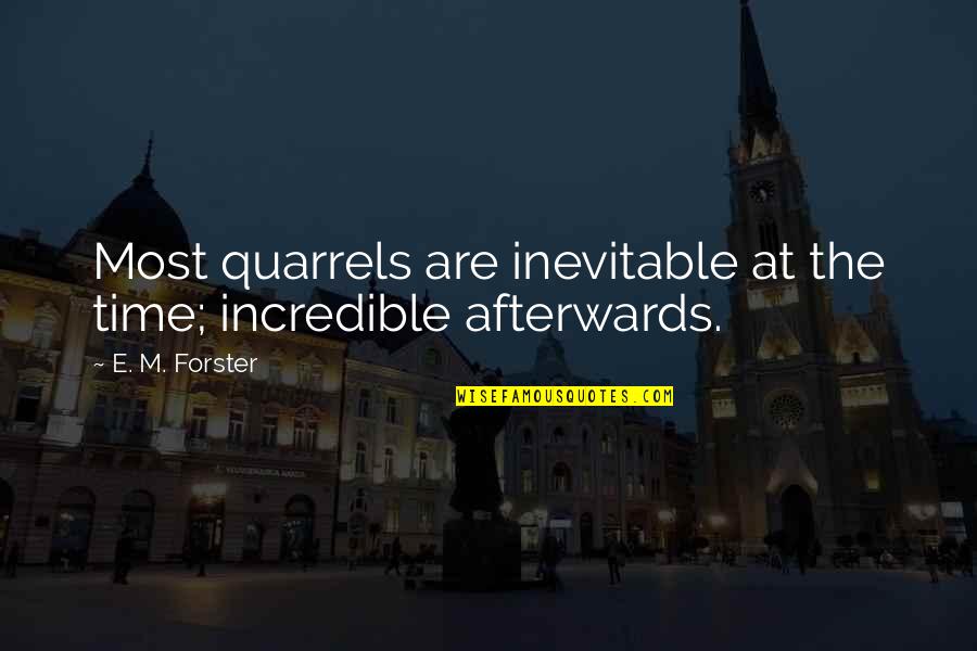Againe Quotes By E. M. Forster: Most quarrels are inevitable at the time; incredible