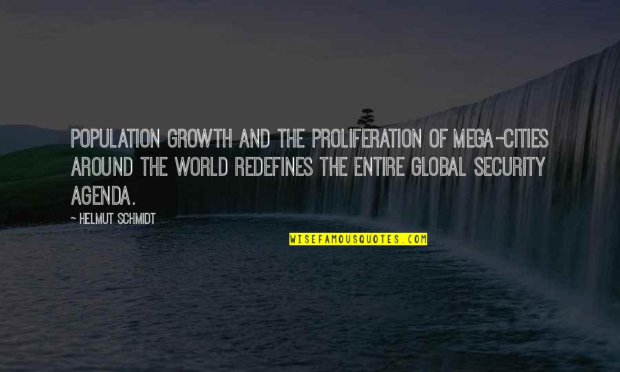 Againe Quotes By Helmut Schmidt: Population growth and the proliferation of mega-cities around