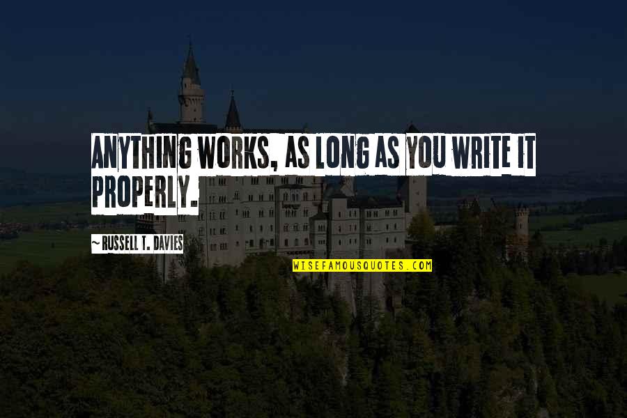 Againe Quotes By Russell T. Davies: Anything works, as long as you write it
