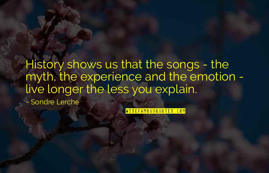 Againes Quotes By Sondre Lerche: History shows us that the songs - the Againes Quotes By Sondre Lerche: History shows us that the songs - the