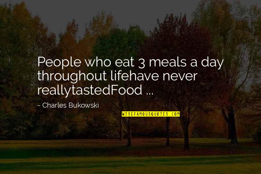 Againsht Quotes By Charles Bukowski: People who eat 3 meals a day throughout