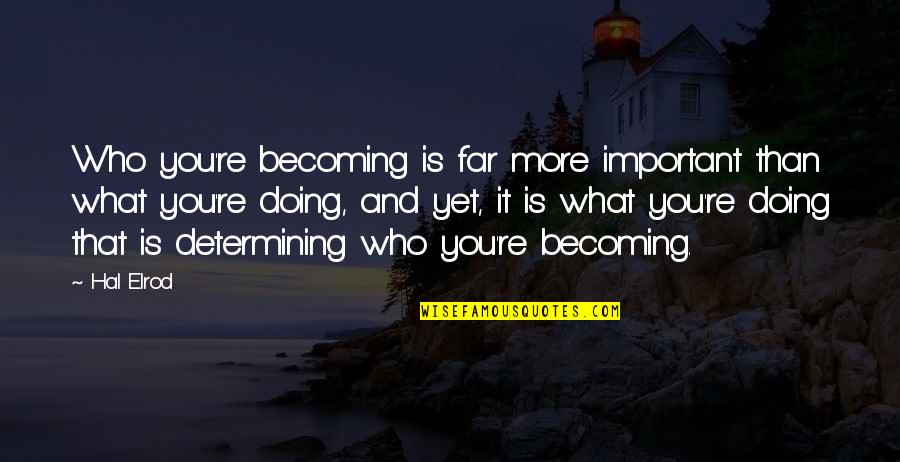 Againsht Quotes By Hal Elrod: Who you're becoming is far more important than
