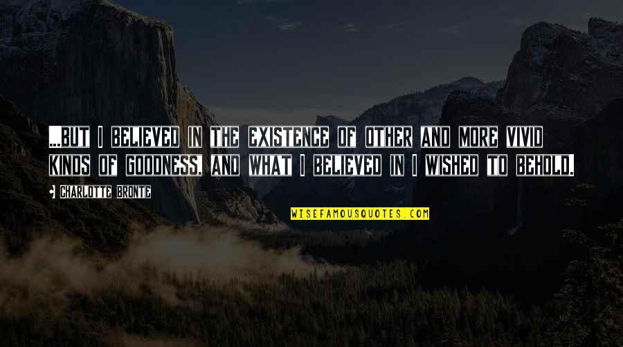 Against All Odds Inspirational Quotes By Charlotte Bronte: ...but I believed in the existence of other Against All Odds Inspirational Quotes By Charlotte Bronte: ...but I believed in the existence of other