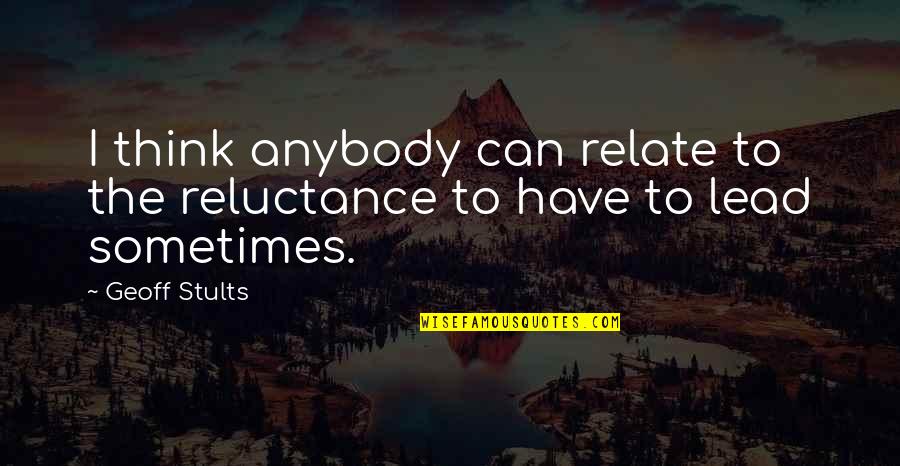 Against All Odds Movie Quotes By Geoff Stults: I think anybody can relate to the reluctance
