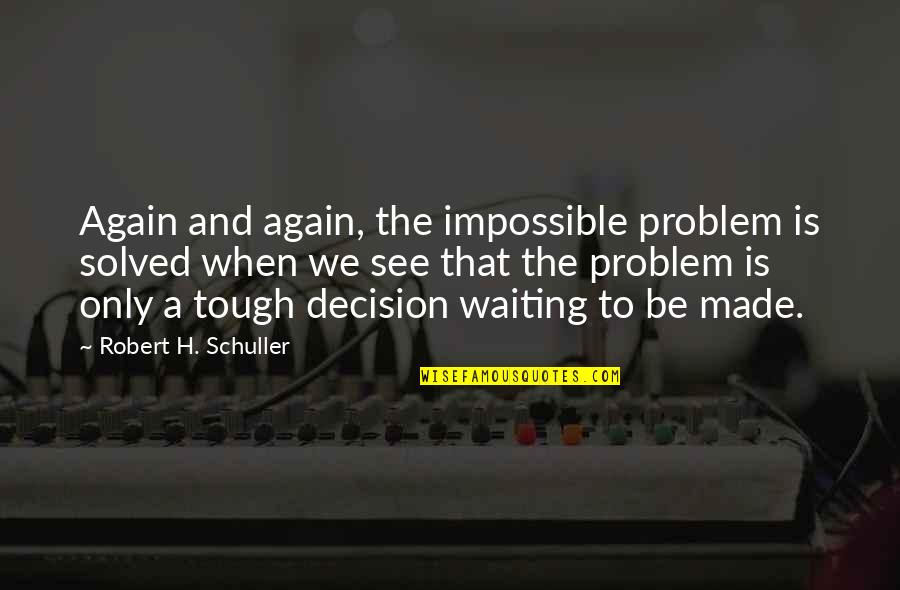 Against All Odds Picture Quotes By Robert H. Schuller: Again and again, the impossible problem is solved