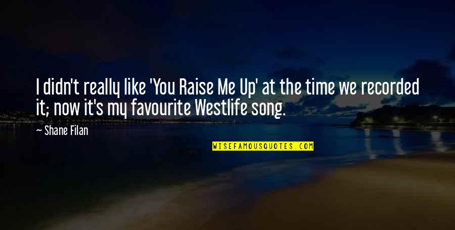 Against Arranged Marriage Quotes By Shane Filan: I didn't really like 'You Raise Me Up' Against Arranged Marriage Quotes By Shane Filan: I didn't really like 'You Raise Me Up'