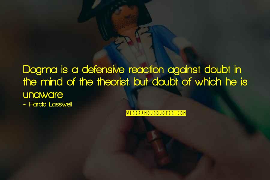 Against Atheism Quotes By Harold Lasswell: Dogma is a defensive reaction against doubt in