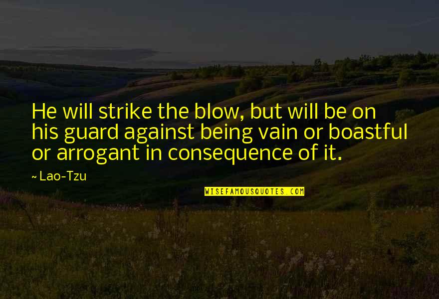 Against Boastful Quotes By Lao-Tzu: He will strike the blow, but will be