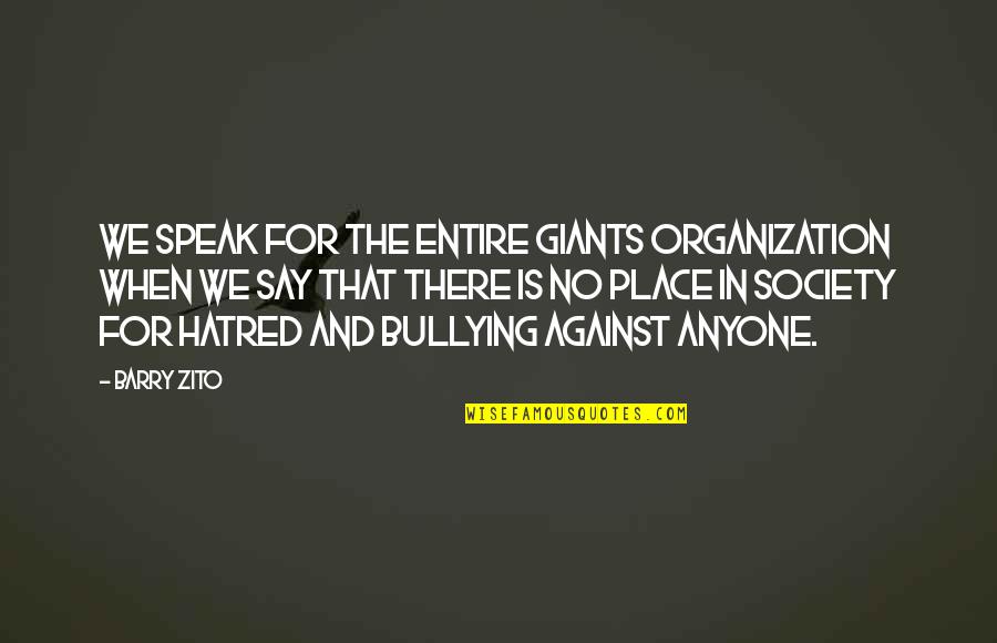 Against Bullying Quotes By Barry Zito: We speak for the entire Giants organization when