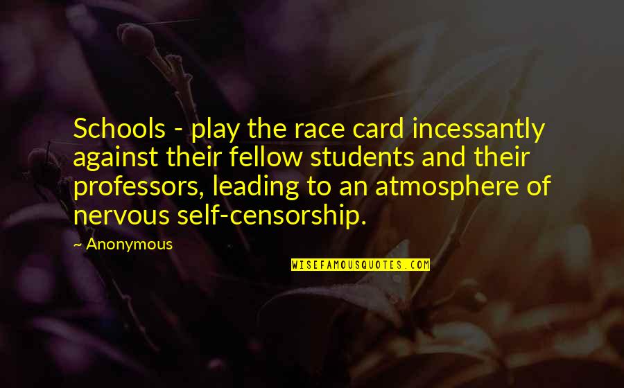 Against Censorship Quotes By Anonymous: Schools - play the race card incessantly against