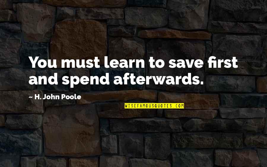 Against Chocolate Milk Quotes By H. John Poole: You must learn to save first and spend