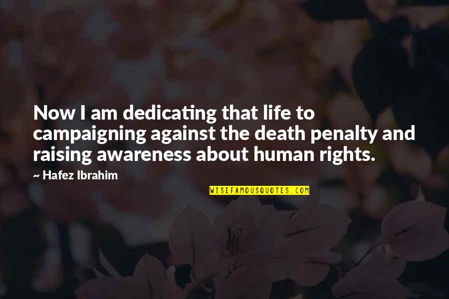 Against Death Penalty Quotes By Hafez Ibrahim: Now I am dedicating that life to campaigning