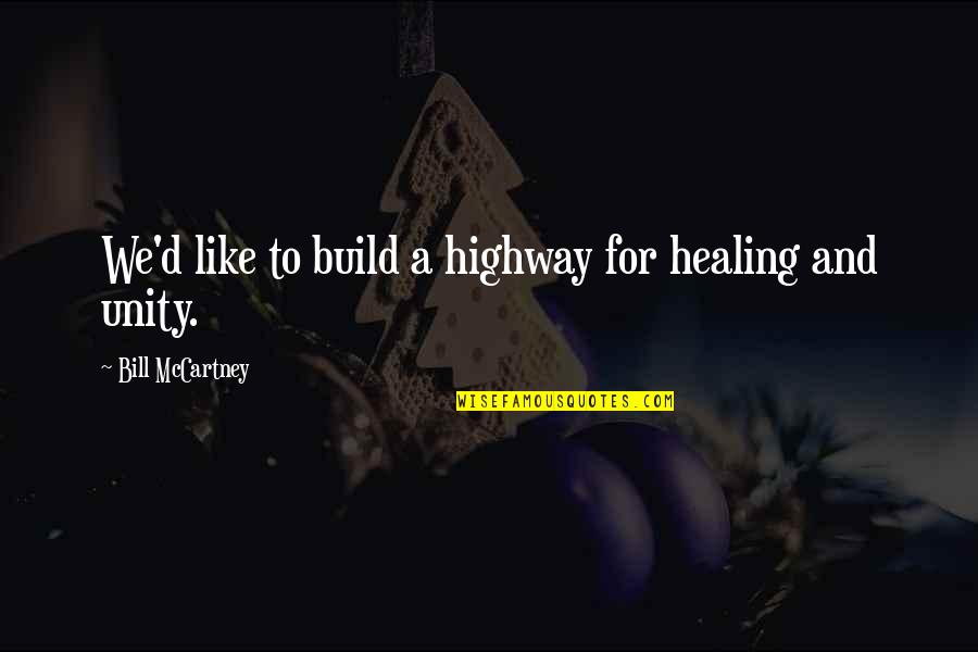 Against Dodge Quotes By Bill McCartney: We'd like to build a highway for healing