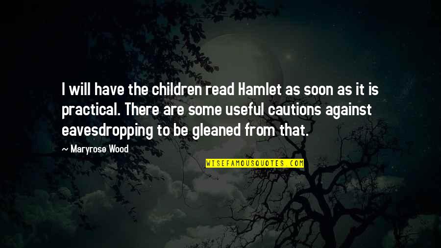 Against Eavesdropping Quotes By Maryrose Wood: I will have the children read Hamlet as
