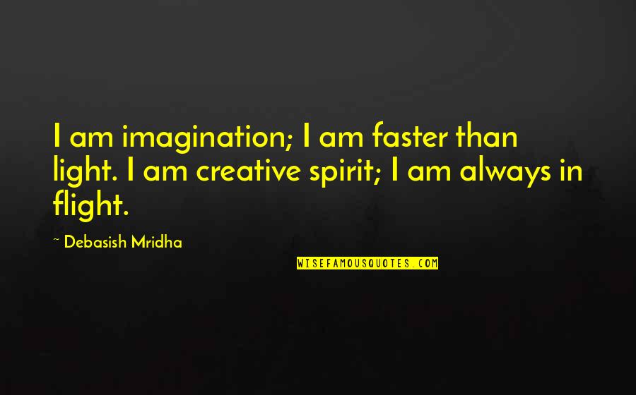Against Football Steve Almond Quotes By Debasish Mridha: I am imagination; I am faster than light.