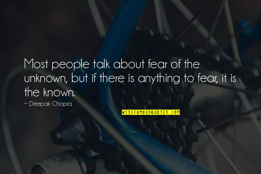 Against Football Steve Almond Quotes By Deepak Chopra: Most people talk about fear of the unknown,
