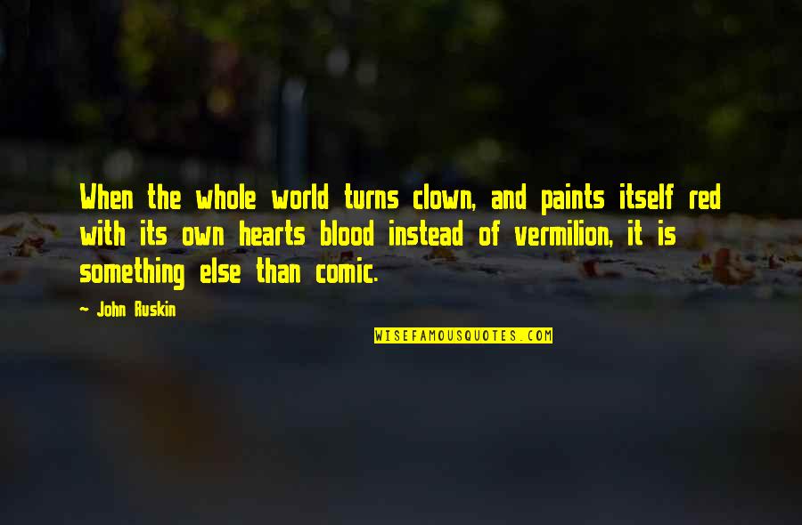 Against Heresy Quotes By John Ruskin: When the whole world turns clown, and paints Against Heresy Quotes By John Ruskin: When the whole world turns clown, and paints