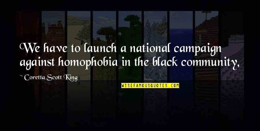 Against Homophobia Quotes By Coretta Scott King: We have to launch a national campaign against