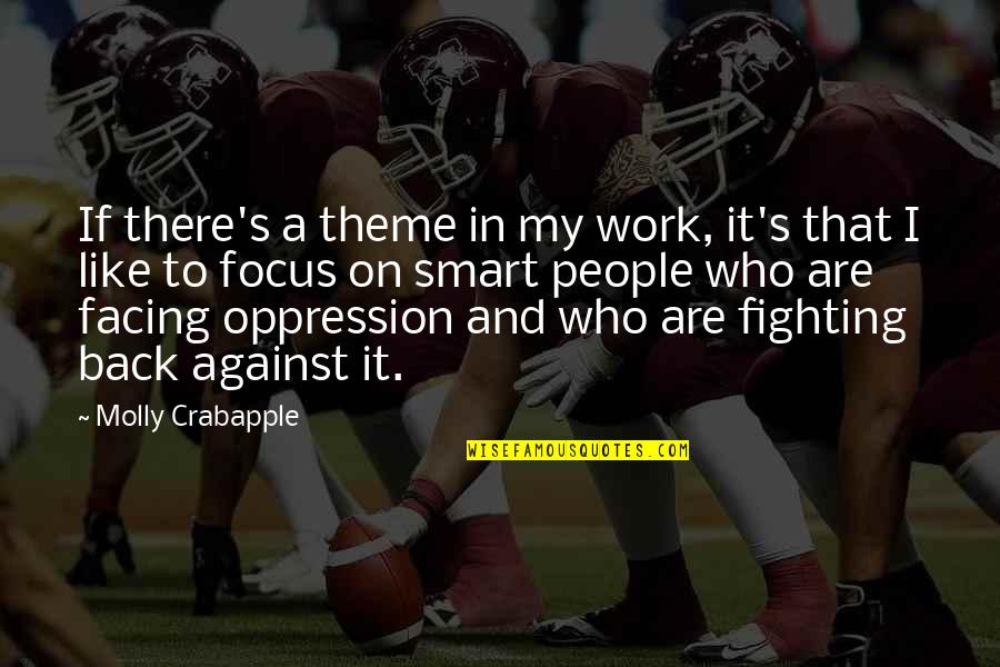 Against It Quotes By Molly Crabapple: If there's a theme in my work, it's Against It Quotes By Molly Crabapple: If there's a theme in my work, it's