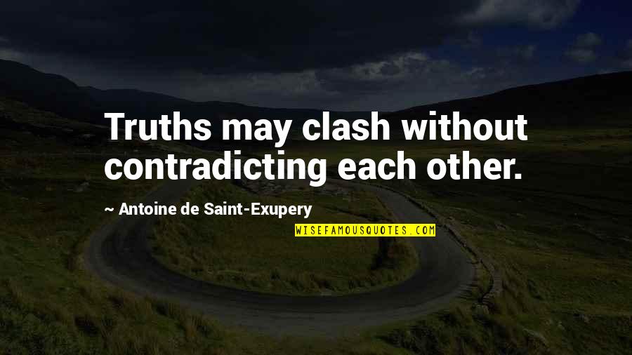 Against Obese Quotes By Antoine De Saint-Exupery: Truths may clash without contradicting each other.