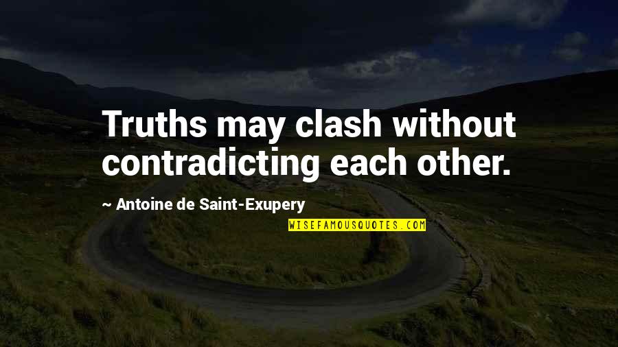 Against Obese Quotes By Antoine De Saint-Exupery: Truths may clash without contradicting each other. Against Obese Quotes By Antoine De Saint-Exupery: Truths may clash without contradicting each other.