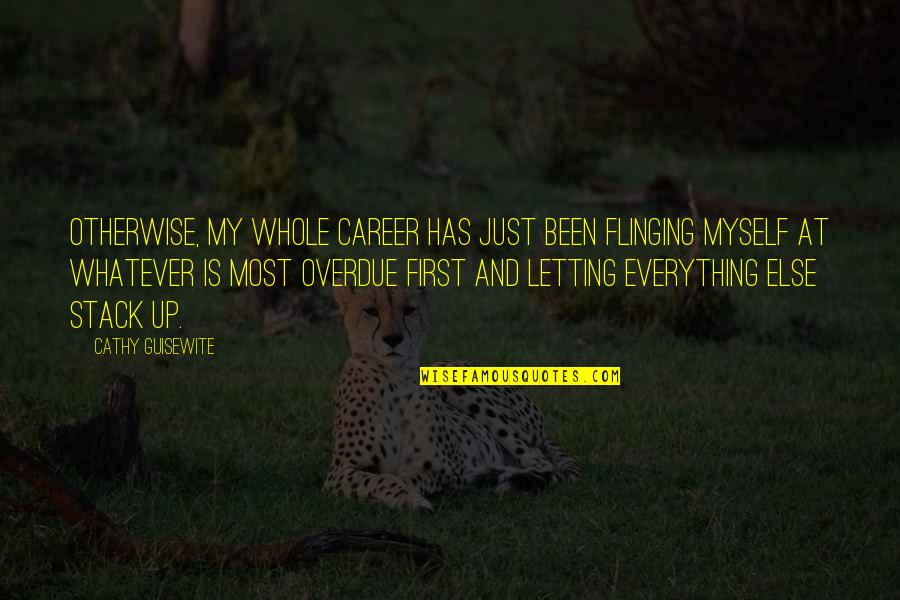 Against Obese Quotes By Cathy Guisewite: Otherwise, my whole career has just been flinging