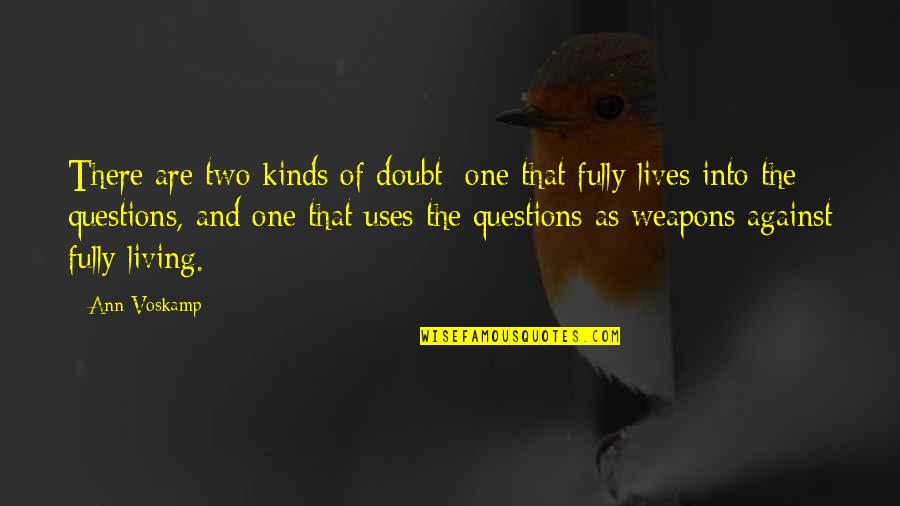 Against One Quotes By Ann Voskamp: There are two kinds of doubt: one that Against One Quotes By Ann Voskamp: There are two kinds of doubt: one that