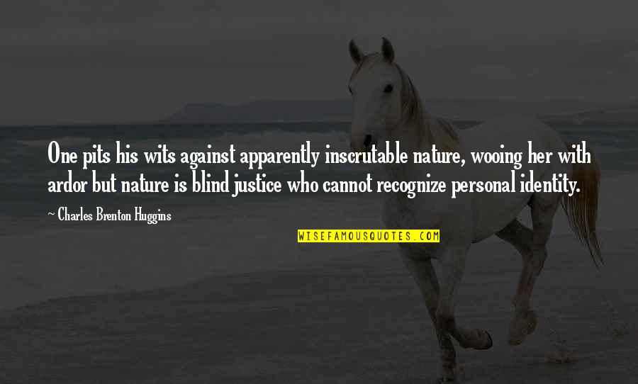Against One Quotes By Charles Brenton Huggins: One pits his wits against apparently inscrutable nature, Against One Quotes By Charles Brenton Huggins: One pits his wits against apparently inscrutable nature,