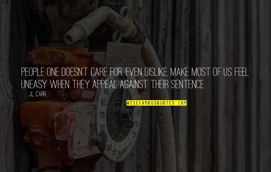 Against One Quotes By J.L. Carr: People one doesn't care for, even dislike, make Against One Quotes By J.L. Carr: People one doesn't care for, even dislike, make