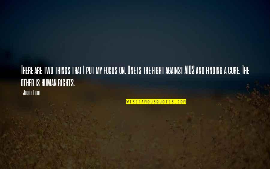 Against One Quotes By Judith Light: There are two things that I put my Against One Quotes By Judith Light: There are two things that I put my