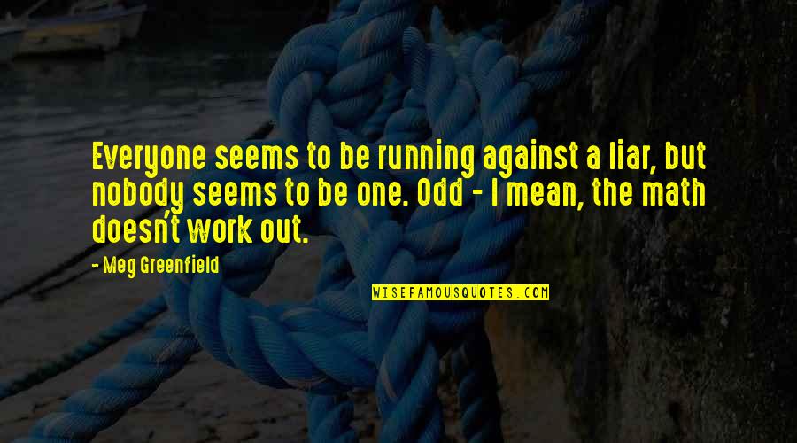 Against One Quotes By Meg Greenfield: Everyone seems to be running against a liar, Against One Quotes By Meg Greenfield: Everyone seems to be running against a liar,