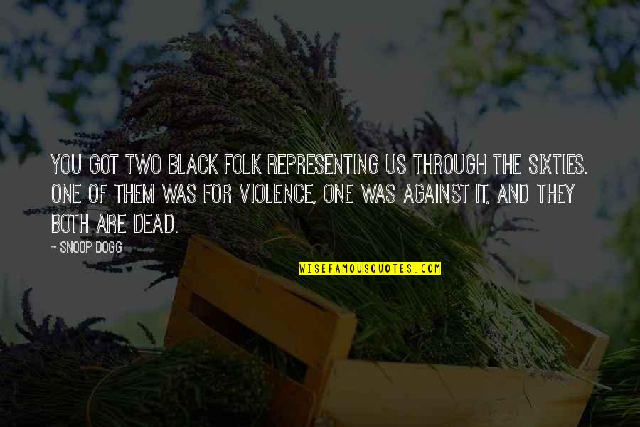 Against One Quotes By Snoop Dogg: You got two black folk representing us through Against One Quotes By Snoop Dogg: You got two black folk representing us through
