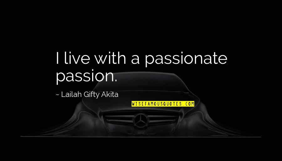 Against Organized Religion Quotes By Lailah Gifty Akita: I live with a passionate passion.