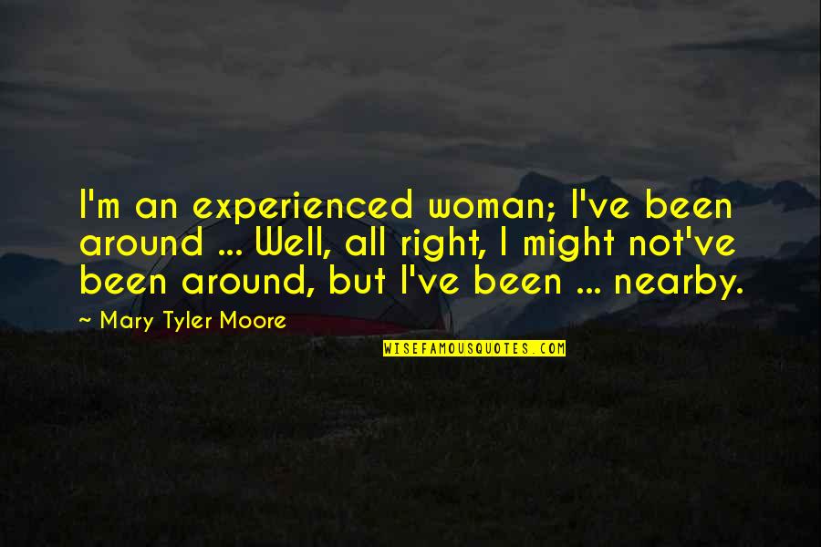 Against Organized Religion Quotes By Mary Tyler Moore: I'm an experienced woman; I've been around ...