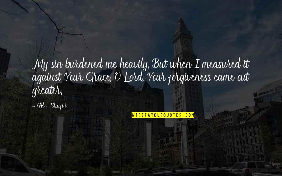 Against Quotes By Al-Shafi'i: My sin burdened me heavily. But when I