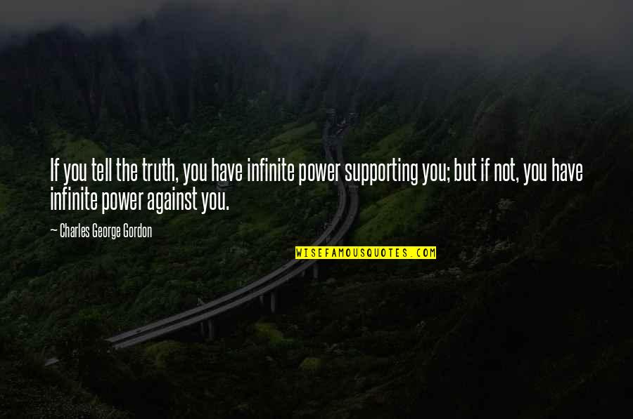 Against Quotes By Charles George Gordon: If you tell the truth, you have infinite