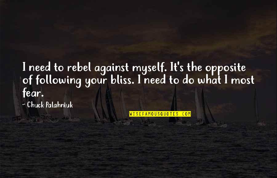 Against Quotes By Chuck Palahniuk: I need to rebel against myself. It's the