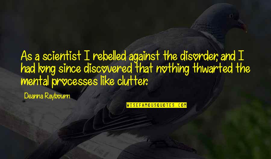 Against Quotes By Deanna Raybourn: As a scientist I rebelled against the disorder,