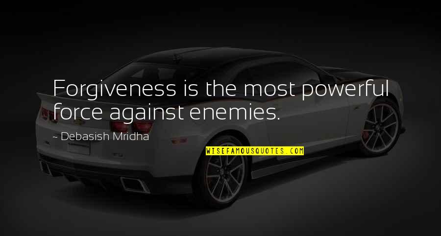 Against Quotes By Debasish Mridha: Forgiveness is the most powerful force against enemies.