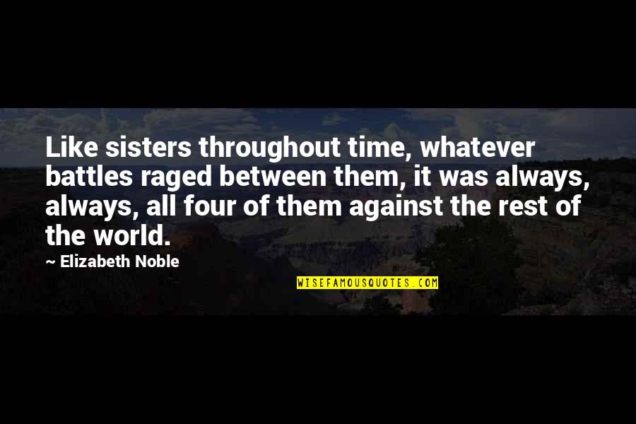 Against Quotes By Elizabeth Noble: Like sisters throughout time, whatever battles raged between