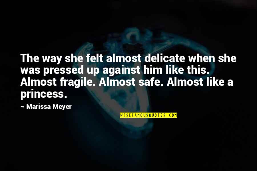 Against Quotes By Marissa Meyer: The way she felt almost delicate when she