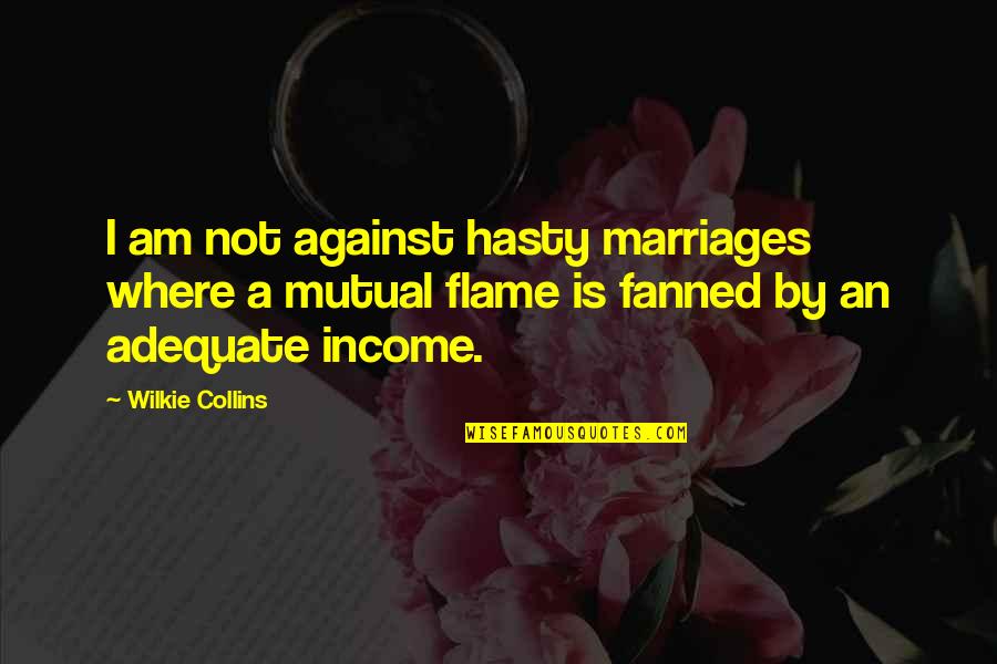 Against Quotes By Wilkie Collins: I am not against hasty marriages where a