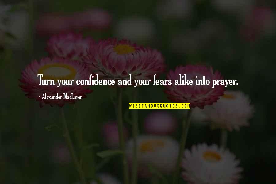 Against Racial Profiling Quotes By Alexander MacLaren: Turn your confidence and your fears alike into Against Racial Profiling Quotes By Alexander MacLaren: Turn your confidence and your fears alike into