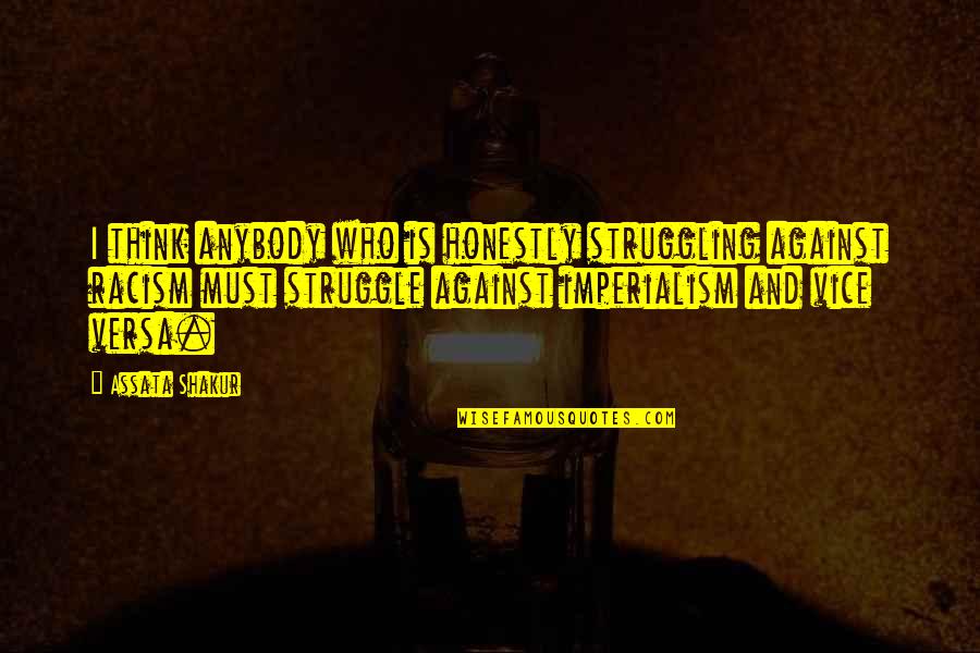 Against Racism Quotes By Assata Shakur: I think anybody who is honestly struggling against