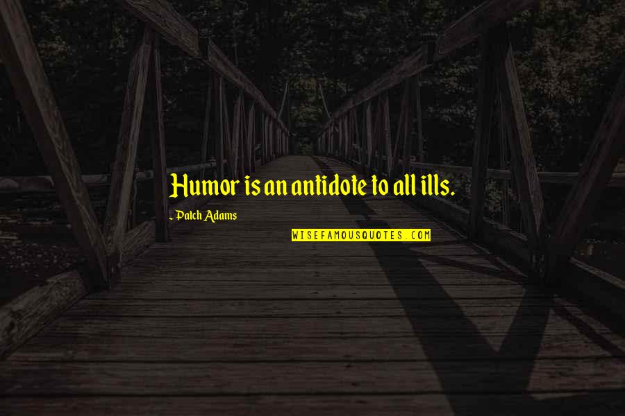 Against Segregation Quotes By Patch Adams: Humor is an antidote to all ills. Against Segregation Quotes By Patch Adams: Humor is an antidote to all ills.